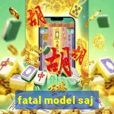 fatal model saj